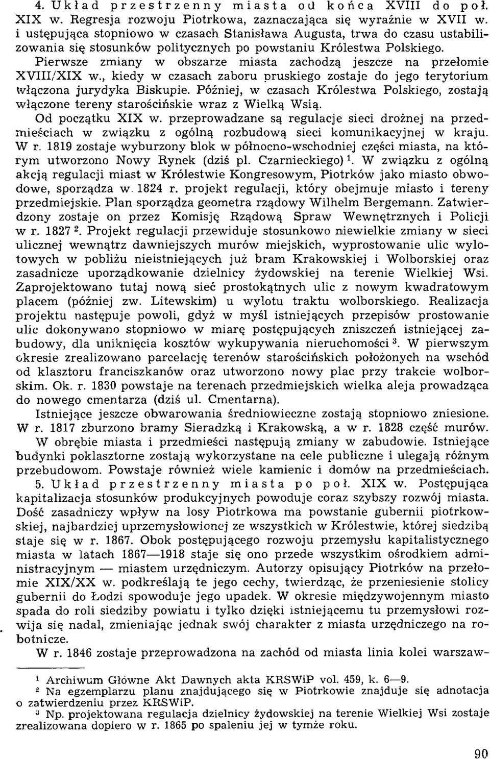 P ierw sze zm iany w obszarze m iasta zachodzą jeszcze na przełom ie X V III/X IX w., kiedy w czasach zaboru pruskiego zostaje do jego terytorium Włączona ju ry d y k a Biskupie.