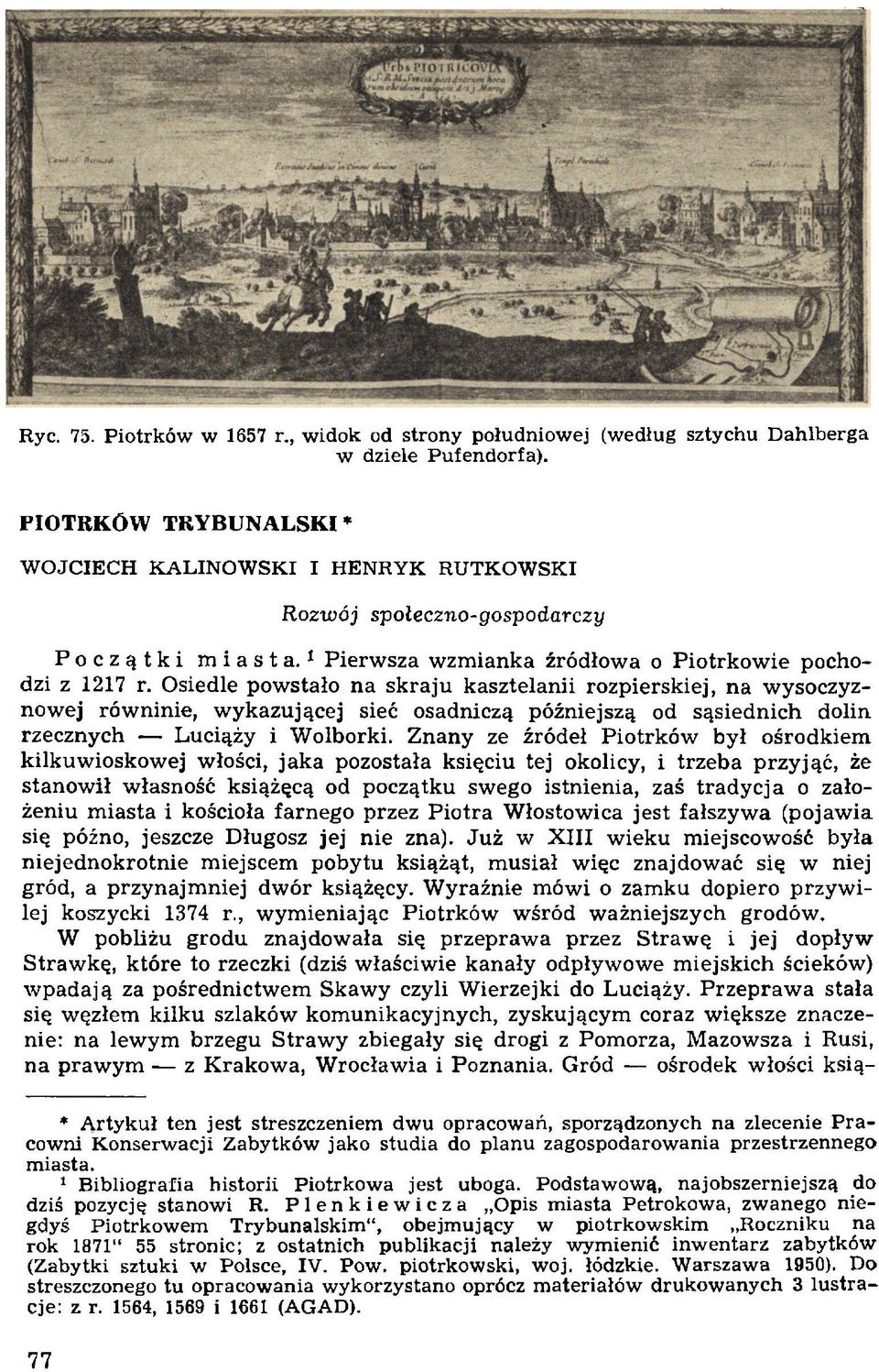 Osiedle pow stało na sk raju kasztelanii rozpierskiej, na w ysoczyznow ej rów ninie, w ykazującej sieć osadniczą późniejszą od sąsiednich dolin rzecznych Luciąży i W olborki.