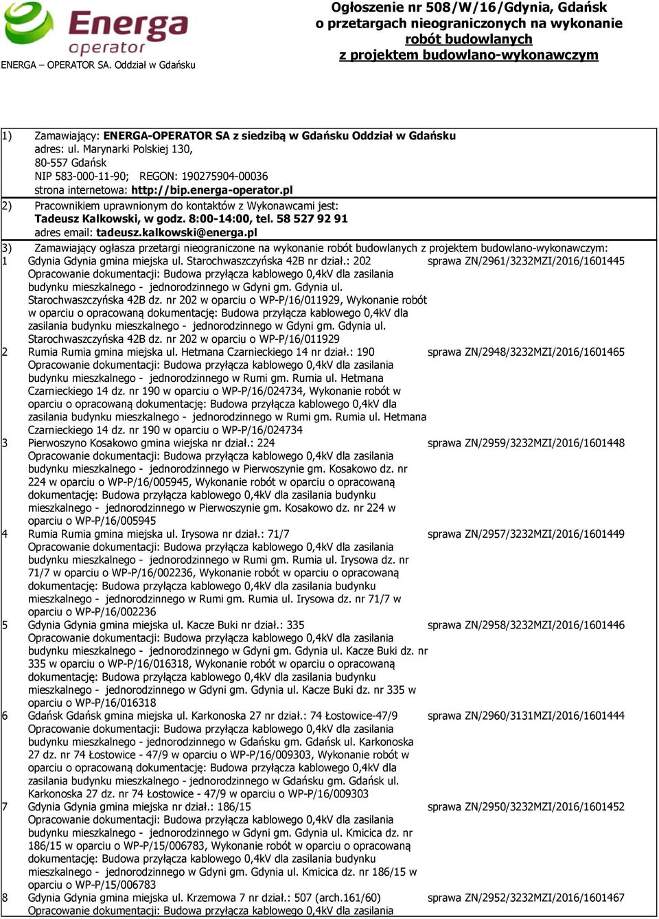 Gdańsku Oddział w Gdańsku adres: ul. Marynarki Polskiej 130, 80-557 Gdańsk NIP 583-000-11-90; REGON: 190275904-00036 strona internetowa: http://bip.energa-operator.