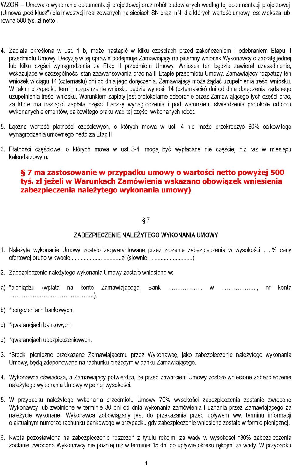 Decyzję w tej sprawie podejmuje Zamawiający na pisemny wniosek Wykonawcy o zapłatę jednej lub kilku części wynagrodzenia za Etap II przedmiotu Umowy.