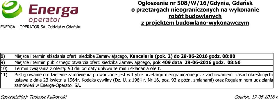 Zamawiającego, Kancelaria (pok. 2) do 29-06-2016 godz. 08:00 9) Miejsce i termin publicznego otwarcia ofert: siedziba Zamawiającego, pok 409 data 29-06-2016 godz.