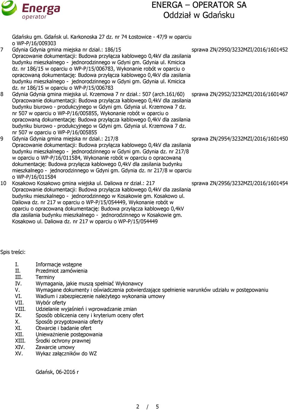 nr 186/15 w oparciu o WP-P/15/006783, Wykonanie robót w oparciu o opracowaną dokumentację: Budowa przyłącza kablowego 0,4kV dla zasilania budynku mieszkalnego - jednorodzinnego w Gdyni gm. Gdynia ul.