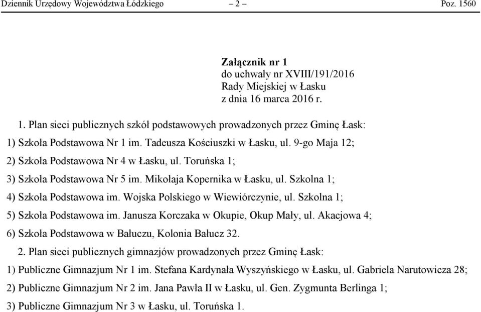 Toruńska 1; 3) Szkoła Podstawowa Nr 5 im. Mikołaja Kopernika w Łasku, ul. Szkolna 1; 4) Szkoła Podstawowa im. Wojska Polskiego w Wiewiórczynie, ul. Szkolna 1; 5) Szkoła Podstawowa im.