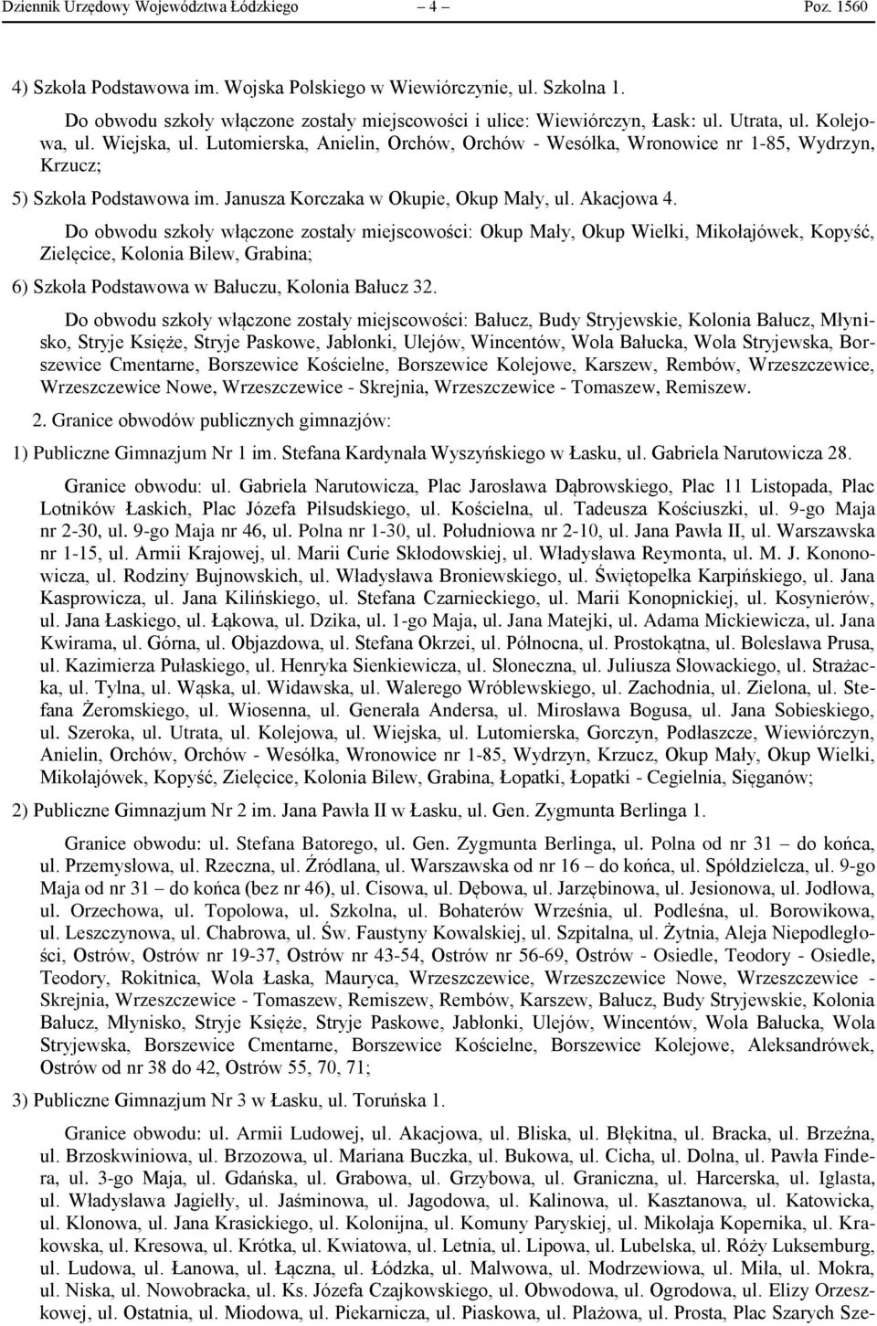 Lutomierska, Anielin, Orchów, Orchów - Wesółka, Wronowice nr 1-85, Wydrzyn, Krzucz; 5) Szkoła Podstawowa im. Janusza Korczaka w Okupie, Okup Mały, ul. Akacjowa 4.