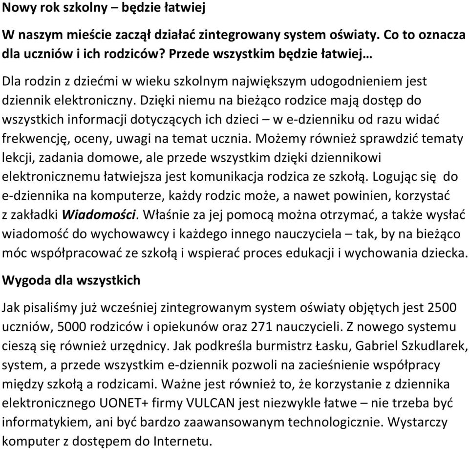 Dzięki niemu na bieżąco rodzice mają dostęp do wszystkich informacji dotyczących ich dzieci w e-dzienniku od razu widad frekwencję, oceny, uwagi na temat ucznia.