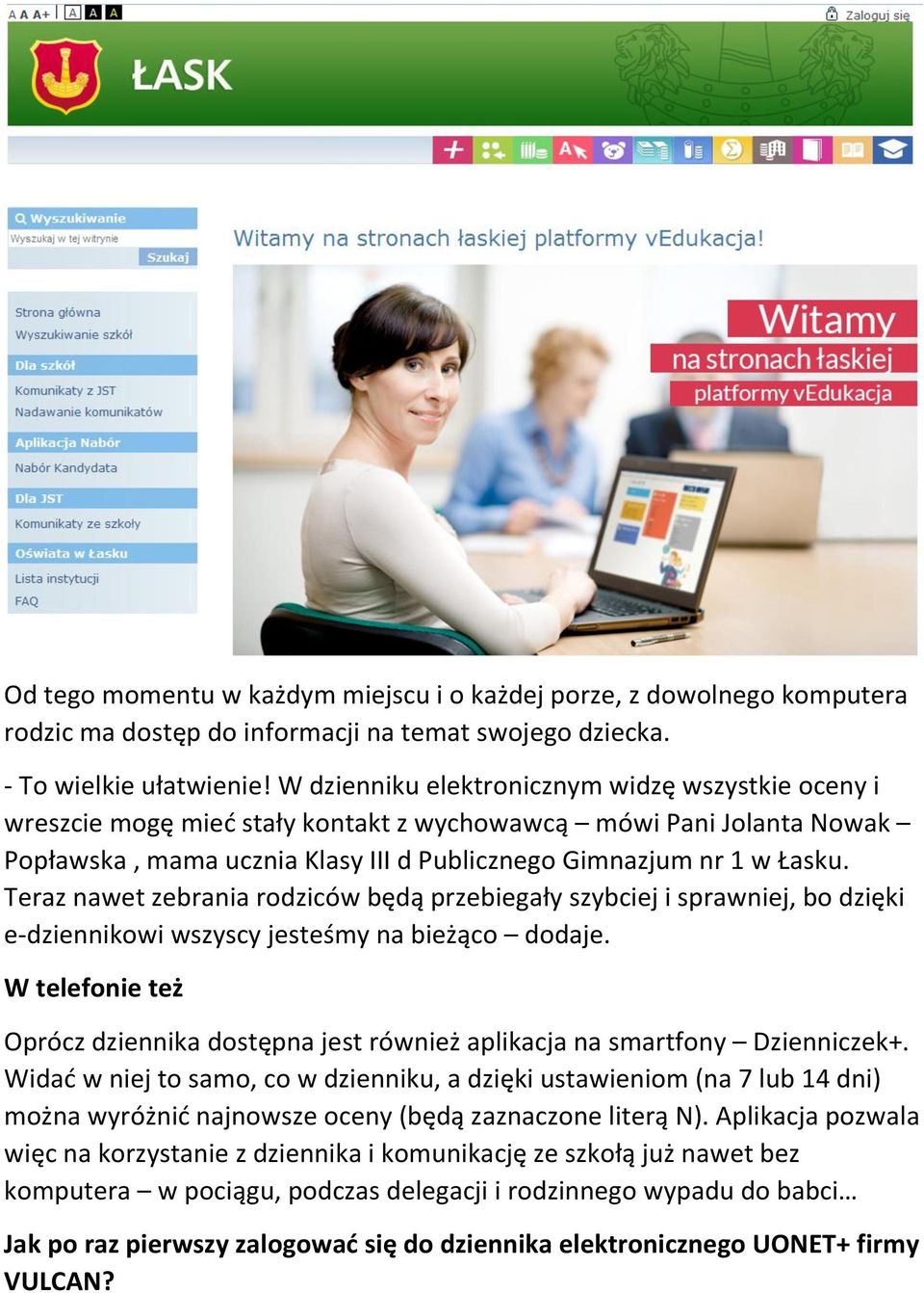 Teraz nawet zebrania rodziców będą przebiegały szybciej i sprawniej, bo dzięki e-dziennikowi wszyscy jesteśmy na bieżąco dodaje.