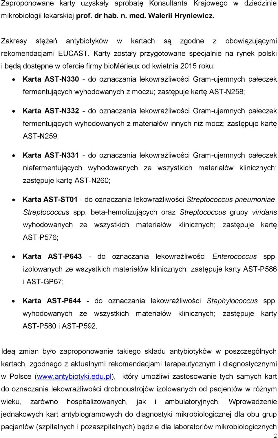 Karty zostały przygotowane specjalnie na rynek polski i będą dostępne w ofercie firmy biomérieux od kwietnia 2015 roku: Karta AST-N330 - do oznaczania lekowrażliwości Gram-ujemnych pałeczek