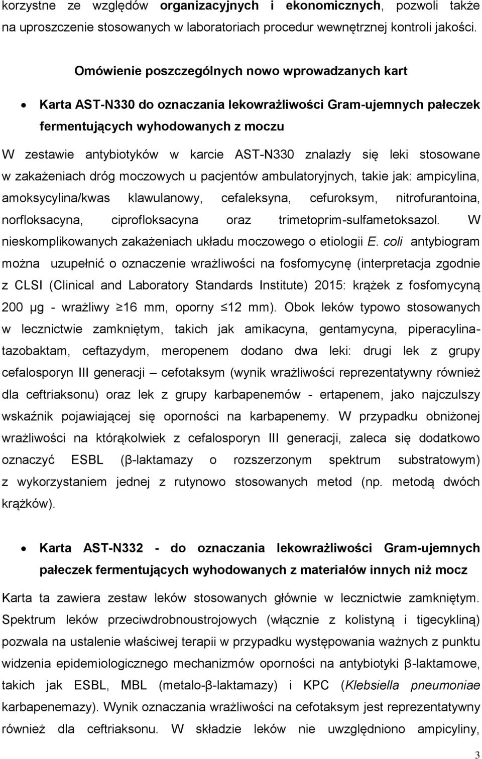 znalazły się leki stosowane w zakażeniach dróg moczowych u pacjentów ambulatoryjnych, takie jak: ampicylina, amoksycylina/kwas klawulanowy, cefaleksyna, cefuroksym, nitrofurantoina, norfloksacyna,