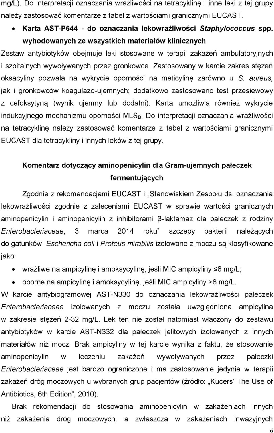 wyhodowanych ze wszystkich materiałów klinicznych Zestaw antybiotyków obejmuje leki stosowane w terapii zakażeń ambulatoryjnych i szpitalnych wywoływanych przez gronkowce.