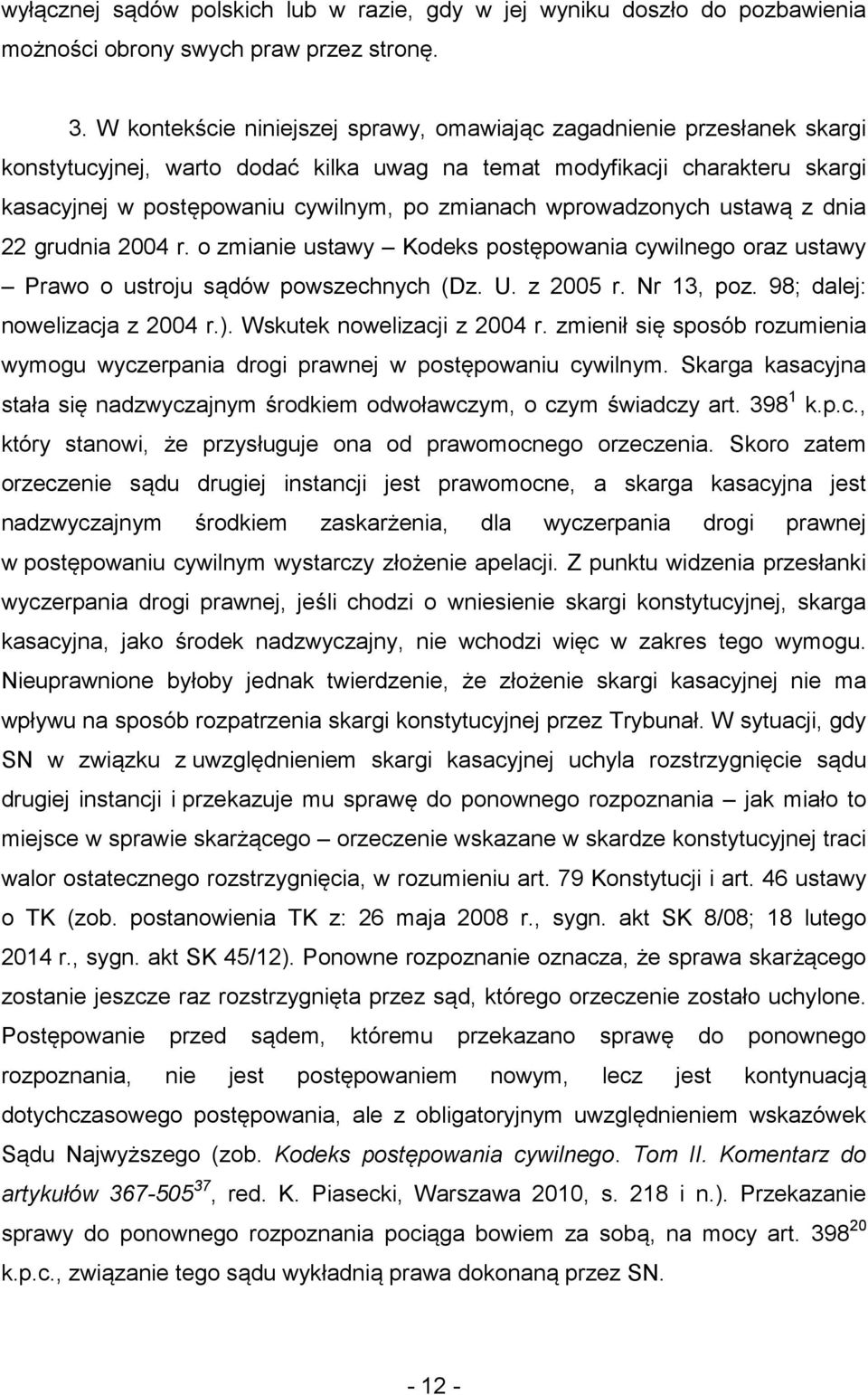 wprowadzonych ustawą z dnia 22 grudnia 2004 r. o zmianie ustawy Kodeks postępowania cywilnego oraz ustawy Prawo o ustroju sądów powszechnych (Dz. U. z 2005 r. Nr 13, poz.