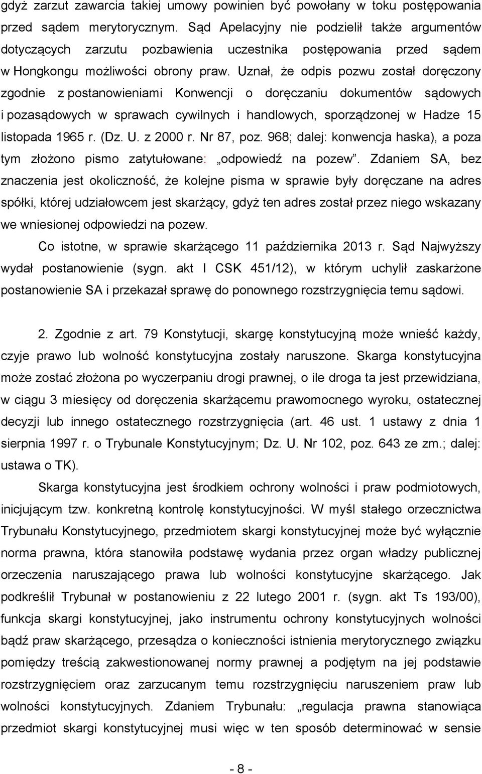 Uznał, że odpis pozwu został doręczony zgodnie z postanowieniami Konwencji o doręczaniu dokumentów sądowych i pozasądowych w sprawach cywilnych i handlowych, sporządzonej w Hadze 15 listopada 1965 r.