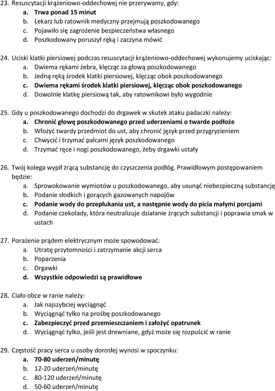 Jedną ręką środek klatki piersiowej, klęcząc obok poszkodowanego c. Dwiema rękami środek klatki piersiowej, klęcząc obok poszkodowanego d.