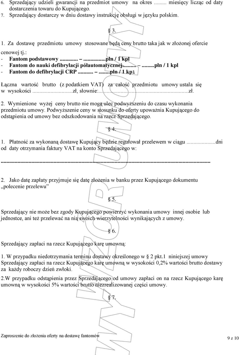 .....pln / 1 kpl - Fantom do defibrylacji CRP......pln / 1 kpl wartość (z podatkiem VAT) za całość przedmiotu umowy ustala się w wysokości...zł, słownie:...zł. 2.