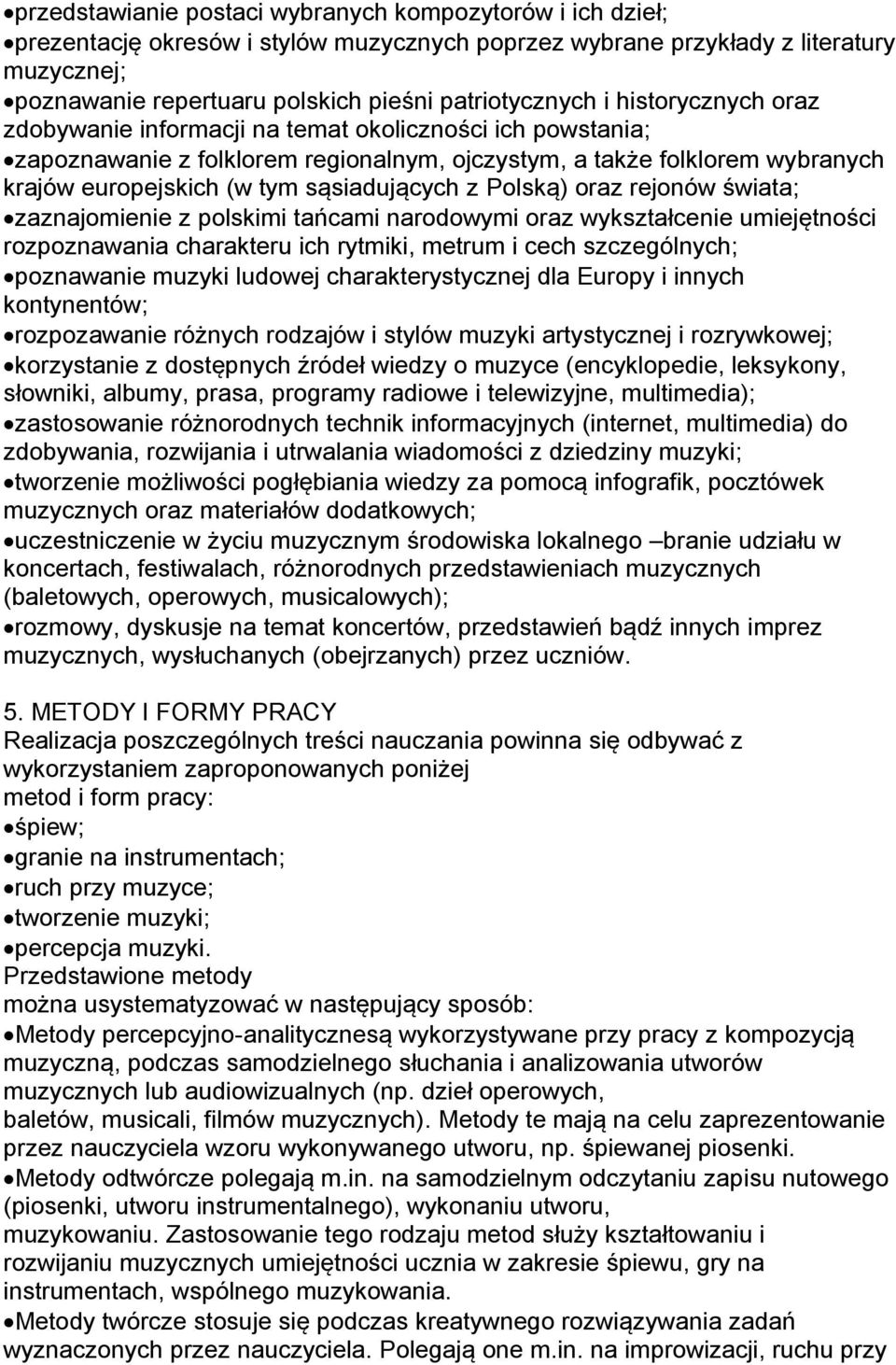 sąsiadujących z Polską) oraz rejonów świata; zaznajomienie z polskimi tańcami narodowymi oraz wykształcenie umiejętności rozpoznawania charakteru ich rytmiki, metrum i cech szczególnych; poznawanie