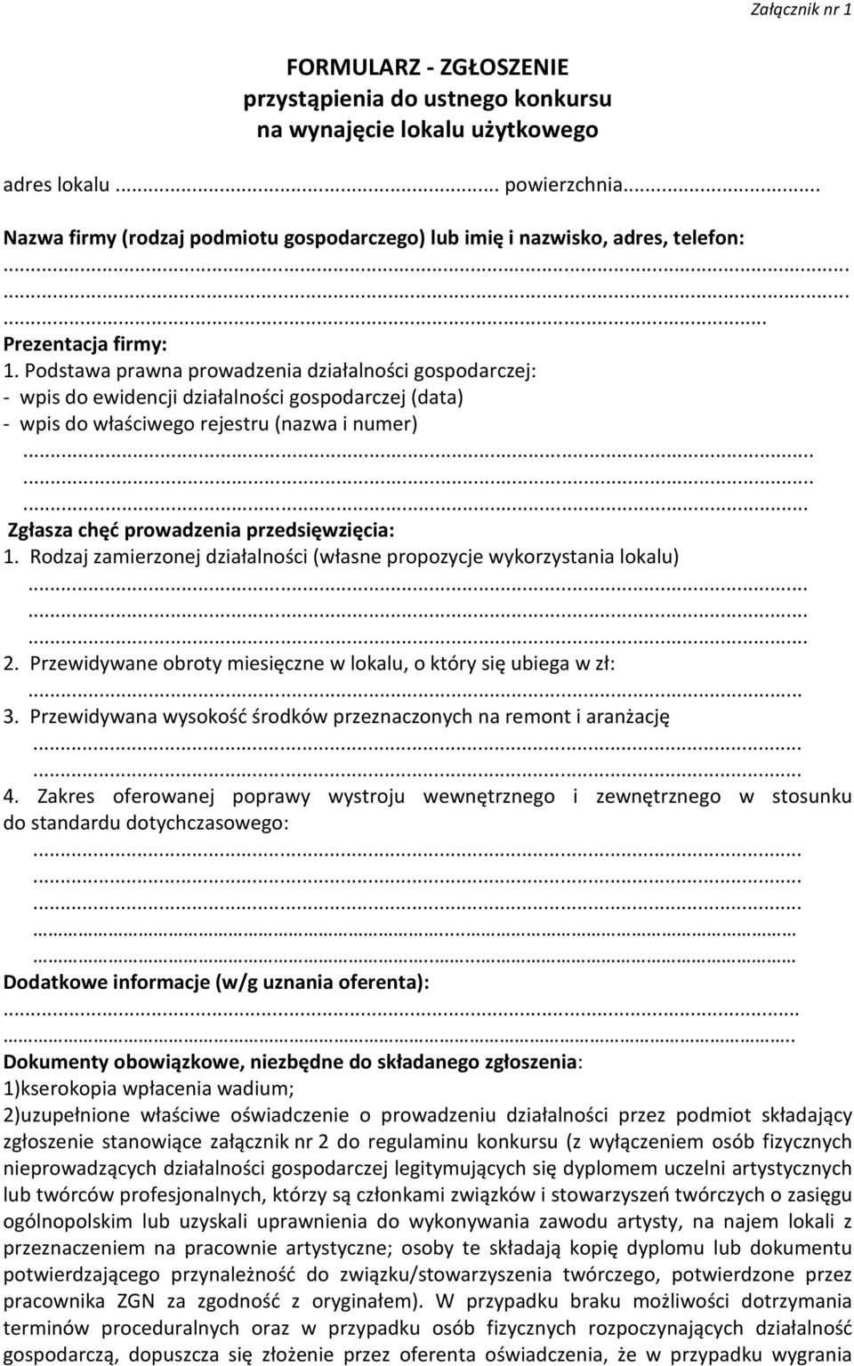 Podstawa prawna prowadzenia działalności gospodarczej: - wpis do ewidencji działalności gospodarczej (data) - wpis do właściwego rejestru (nazwa i numer)......... Zgłasza chęć prowadzenia przedsięwzięcia: 1.