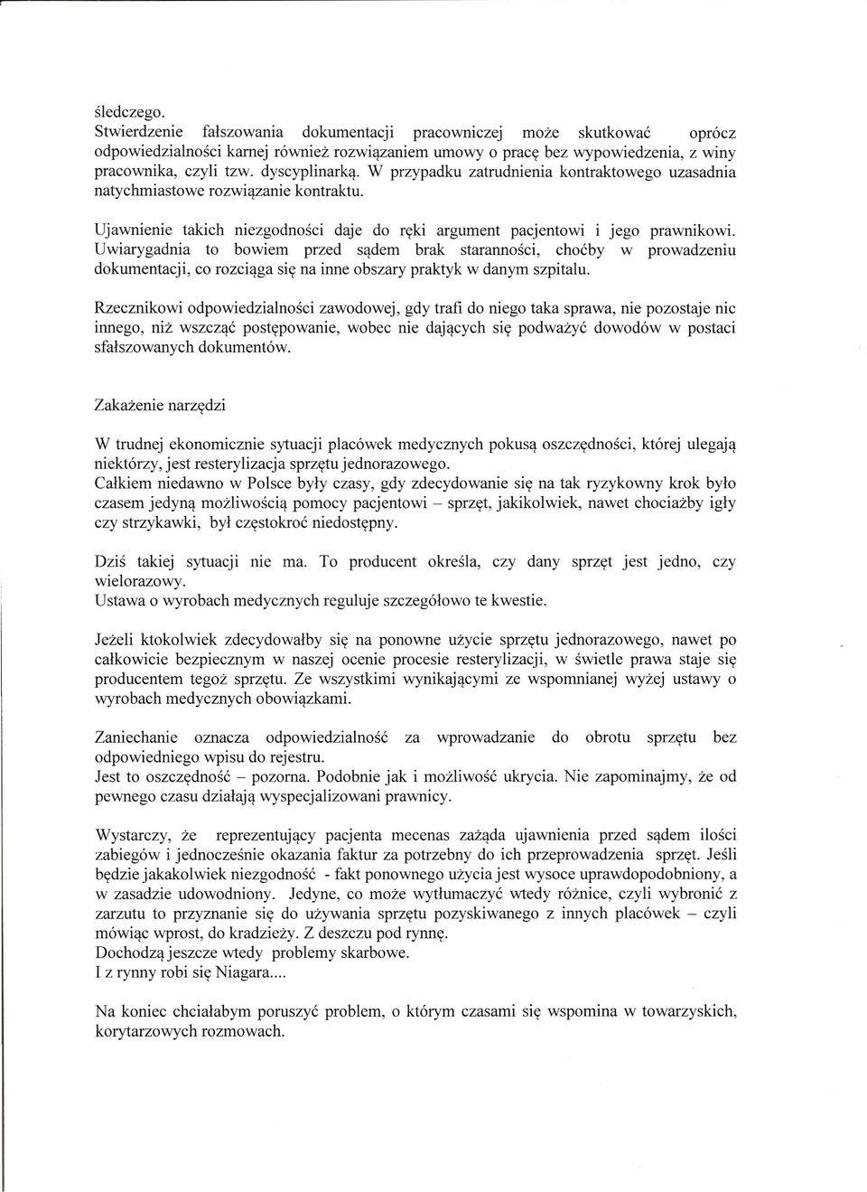 Uwiarygadnia to bowiem przed sqdem brak starannosci, chocby w prowadzeniu dokumentacji, co rozciqga siy na inne obszary praktyk w danym szpitalu.