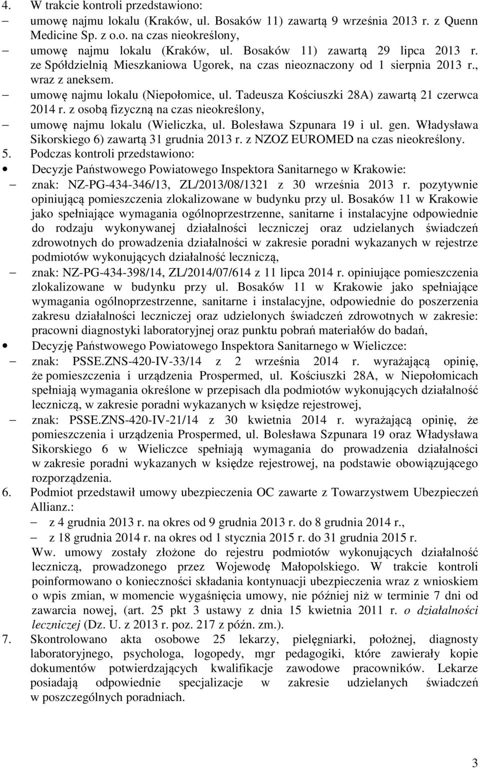 Tadeusza Kościuszki 28A) zawartą 21 czerwca 2014 r. z osobą fizyczną na czas nieokreślony, umowę najmu lokalu (Wieliczka, ul. Bolesława Szpunara 19 i ul. gen.