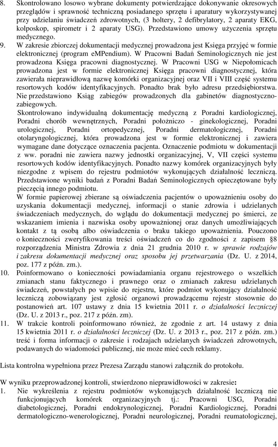 W zakresie zbiorczej dokumentacji medycznej prowadzona jest Księga przyjęć w formie elektronicznej (program empendium).