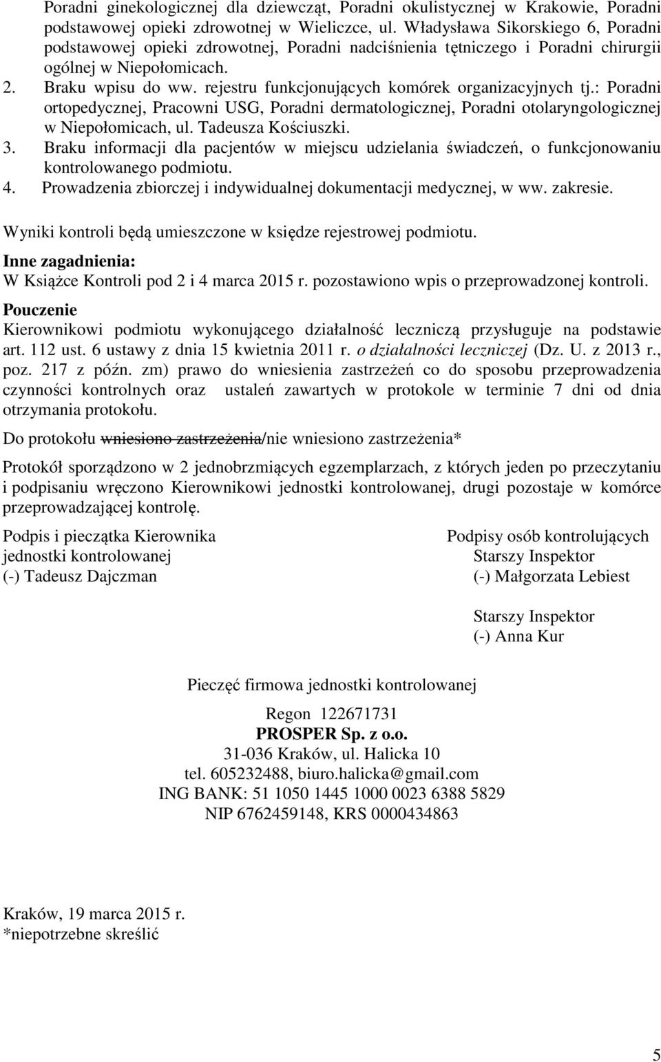 rejestru funkcjonujących komórek organizacyjnych tj.: Poradni ortopedycznej, Pracowni USG, Poradni dermatologicznej, Poradni otolaryngologicznej w Niepołomicach, ul. Tadeusza Kościuszki. 3.