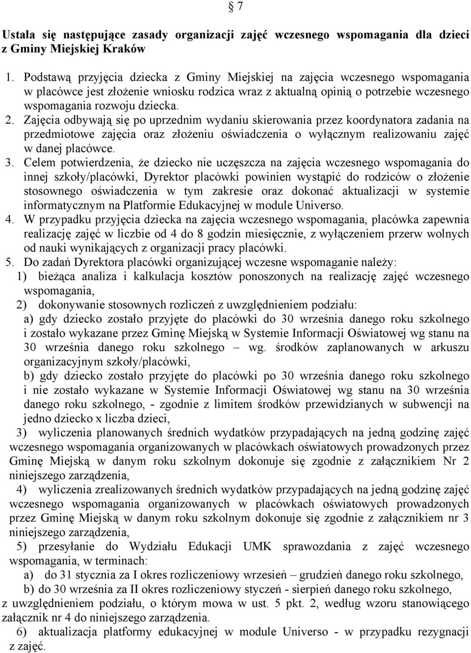 Zajęcia odbywają się po uprzednim wydaniu skierowania przez koordynatora zadania na przedmiotowe zajęcia oraz złożeniu oświadczenia o wyłącznym realizowaniu zajęć w danej placówce. 3.