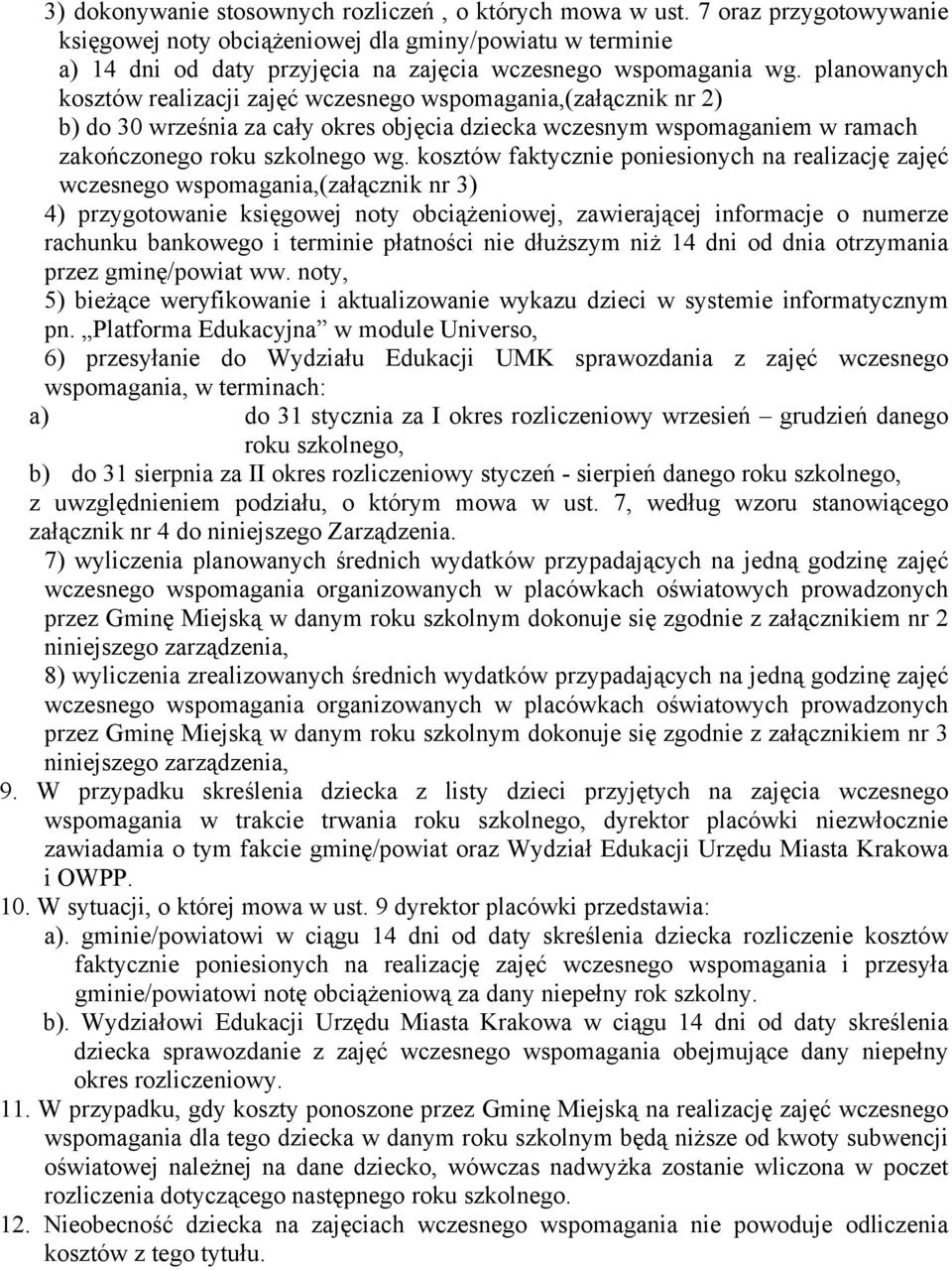 planowanych kosztów realizacji zajęć wczesnego wspomagania,(załącznik nr 2) b) do 30 września za cały okres objęcia dziecka wczesnym wspomaganiem w ramach zakończonego roku szkolnego wg.