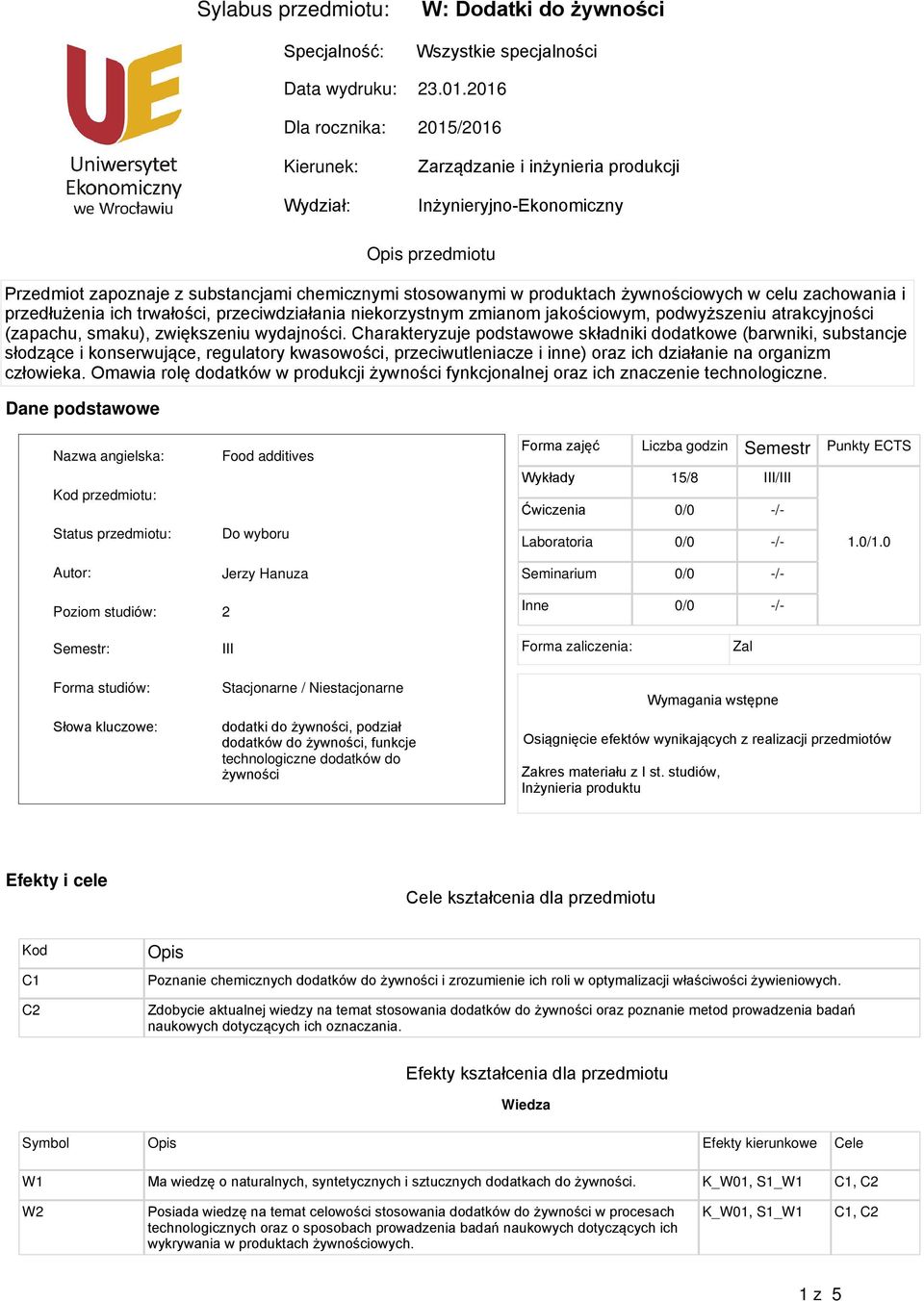 w produktach żywnościowych w celu zachowania i przedłużenia ich trwałości, przeciwdziałania niekorzystnym zmianom jakościowym, podwyższeniu atrakcyjności (zapachu, smaku), zwiększeniu wydajności.