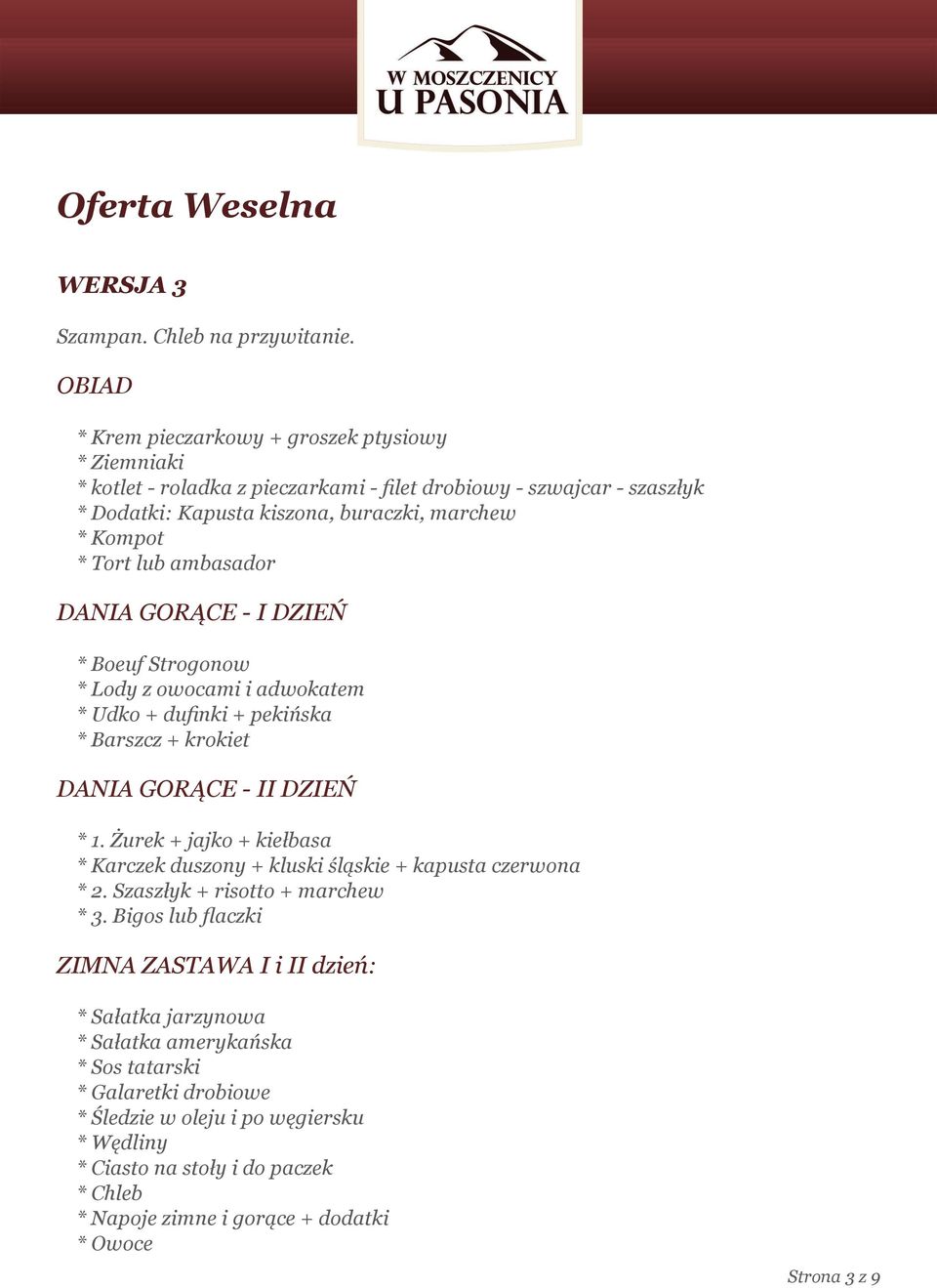 pekińska DANIA GORĄCE - I * 1. Żurek + jajko + kiełbasa * Karczek duszony + kluski śląskie + kapusta czerwona * 2.