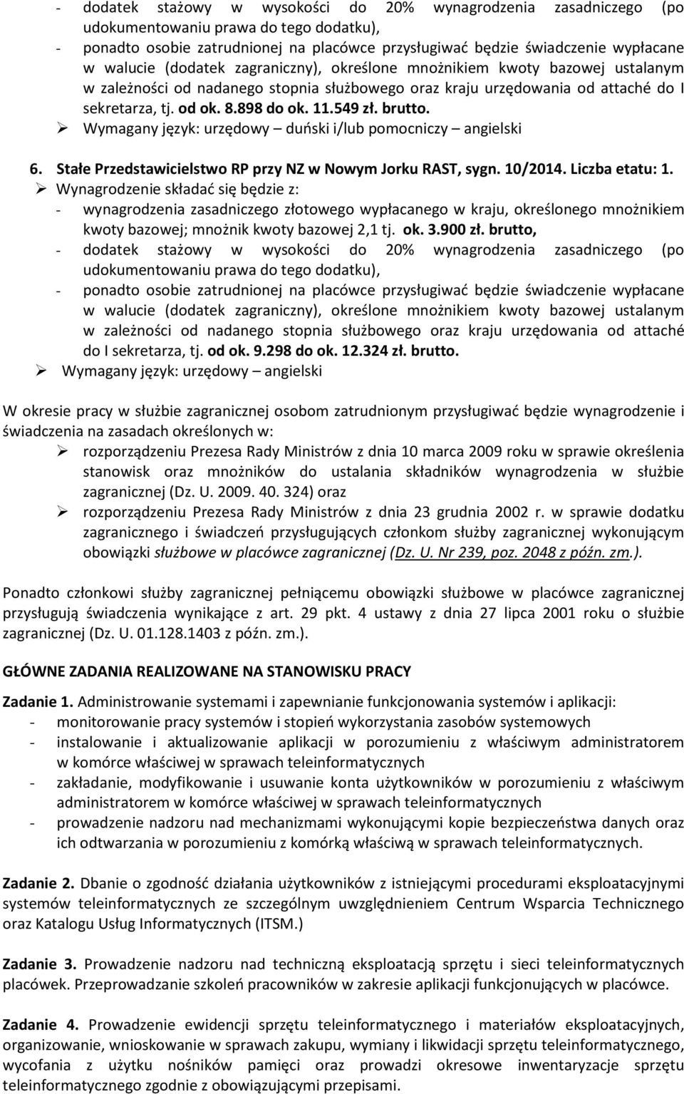 udokumentowaniu prawa do tego dodatku), w zależności od nadanego stopnia służbowego oraz kraju urzędowania od attaché do I sekretarza, tj. od ok. 9.298 do ok. 12.324 zł. brutto.