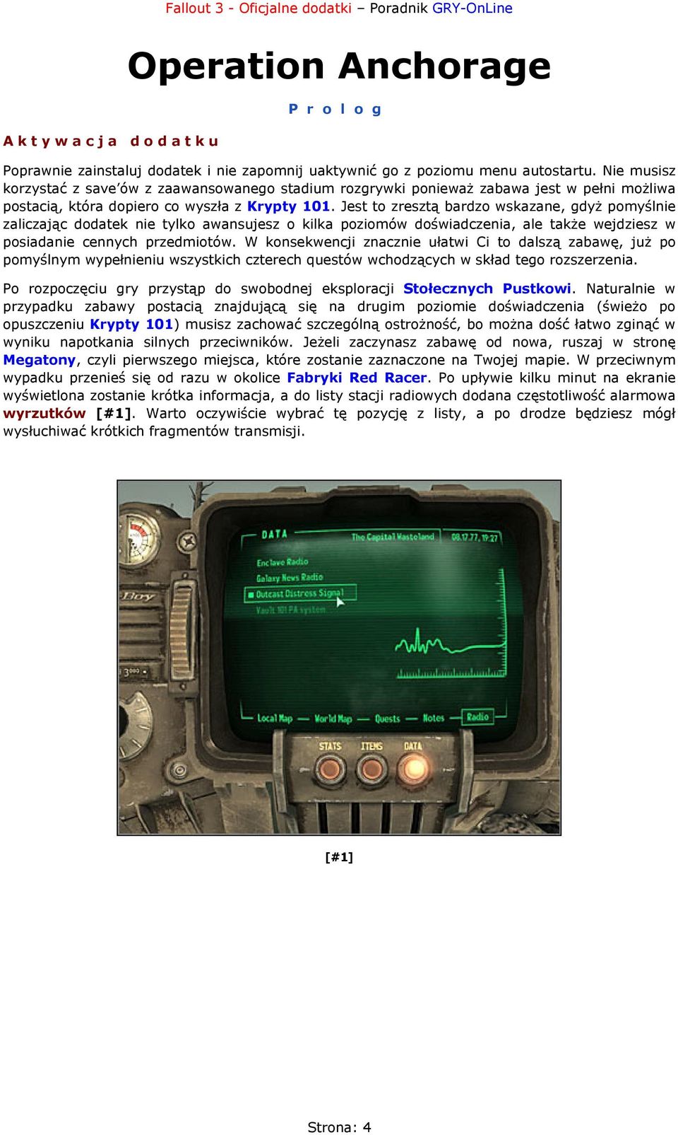 Jest to zresztą bardzo wskazane, gdyż pomyślnie zaliczając dodatek nie tylko awansujesz o kilka poziomów doświadczenia, ale także wejdziesz w posiadanie cennych przedmiotów.