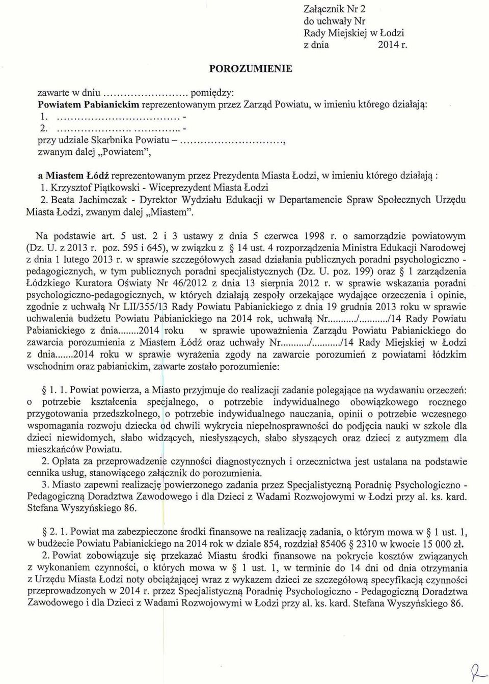 Krzysztof Piqtkowski - Wiceprezydent Miasta Lodzi 2. Beata Jachimczak - Dyrektor Wydziah Edukacji w Departarnencie Spraw Spolecznych Urzqdu Miasta Lodzi, zwanym dalej,,miastemv. Na podstawie art.