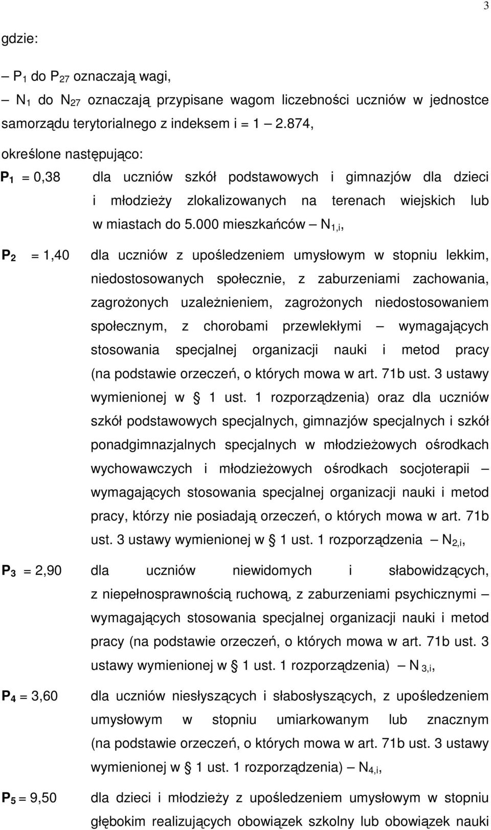 000 mieszkańców 1,i, P 2 = 1,40 dla uczniów z upośledzeniem umysłowym w stopniu lekkim, niedostosowanych społecznie, z zaburzeniami zachowania, zagroŝonych uzaleŝnieniem, zagroŝonych niedostosowaniem