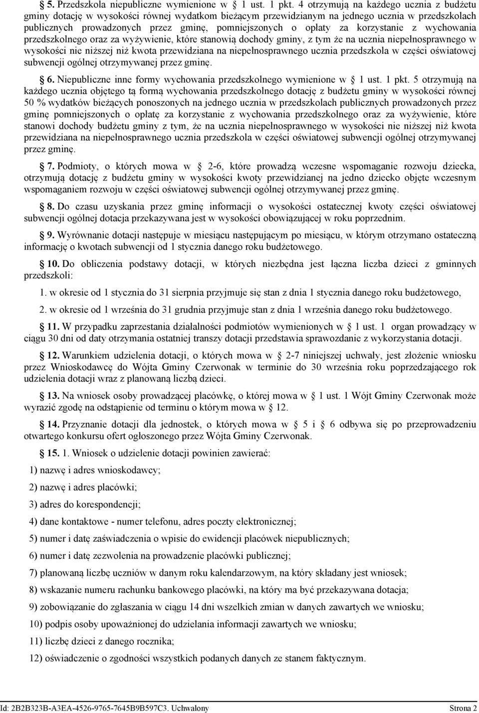 opłaty za korzystanie z wychowania przedszkolnego oraz za wyżywienie, które stanowią dochody gminy, z tym że na ucznia niepełnosprawnego w wysokości nie niższej niż kwota przewidziana na