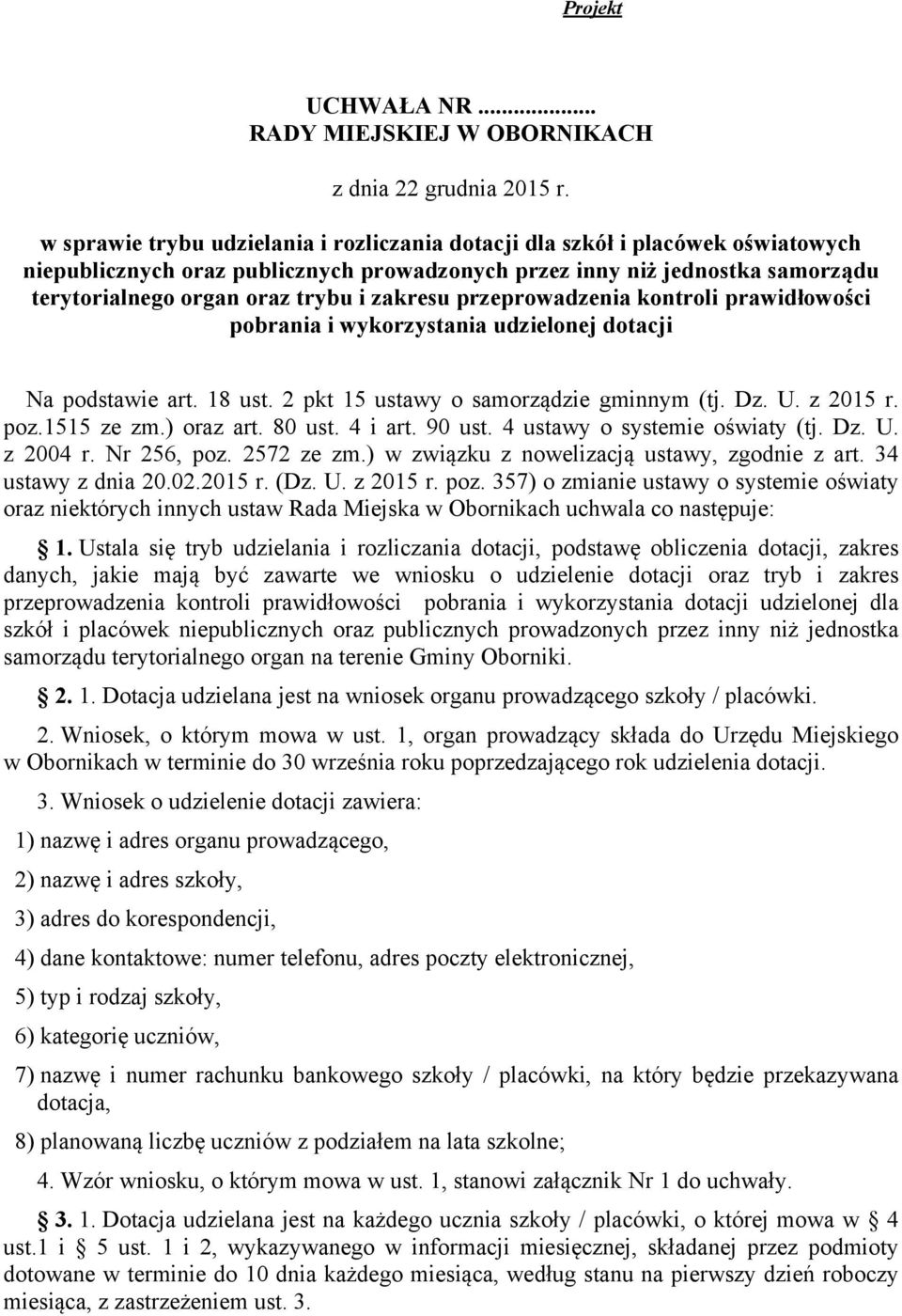 zakresu przeprowadzenia kontroli prawidłowości pobrania i wykorzystania udzielonej dotacji Na podstawie art. 18 ust. 2 pkt 15 ustawy o samorządzie gminnym (tj. Dz. U. z 2015 r. poz.1515 ze zm.