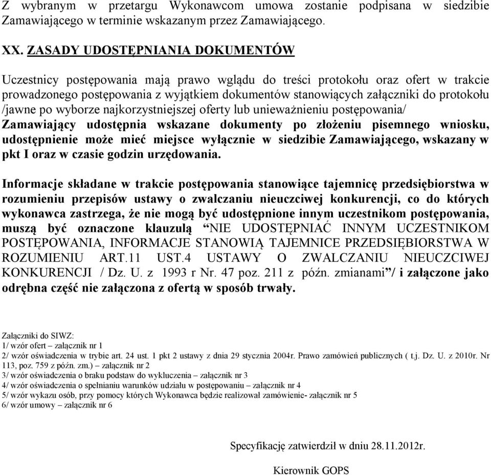 protokołu /jawne po wyborze najkorzystniejszej oferty lub unieważnieniu postępowania/ Zamawiający udostępnia wskazane dokumenty po złożeniu pisemnego wniosku, udostępnienie może mieć miejsce