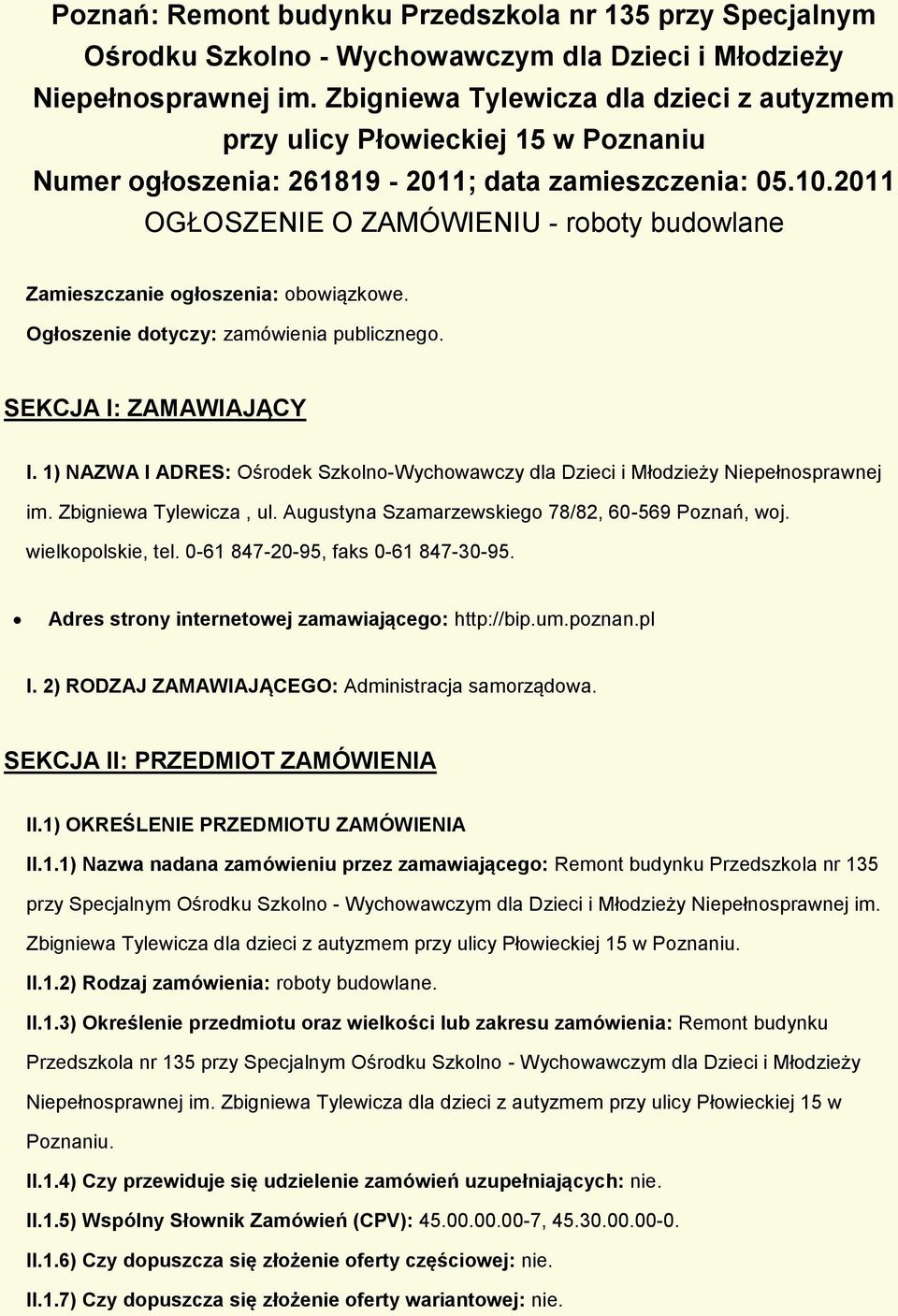 2011 OGŁOSZENIE O ZAMÓWIENIU - roboty budowlane Zamieszczanie ogłoszenia: obowiązkowe. Ogłoszenie dotyczy: zamówienia publicznego. SEKCJA I: ZAMAWIAJĄCY I.