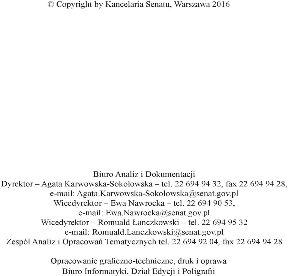 22 694 90 53, e-mail: Ewa.Nawrocka@senat.gov.pl Wicedyrektor Romuald Łanczkowski tel. 22 694 95 32 e-mail: Romuald.Lanczkowski@senat.