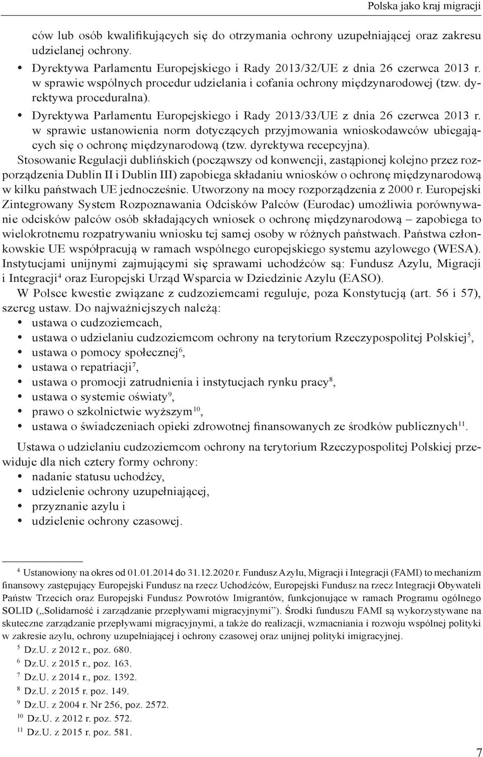 y Dyrektywa Parlamentu Europejskiego i Rady 2013/33/UE z dnia 26 czerwca 2013 r. w sprawie ustanowienia norm dotyczących przyjmowania wnioskodawców ubiegających się o ochronę międzynarodową (tzw.