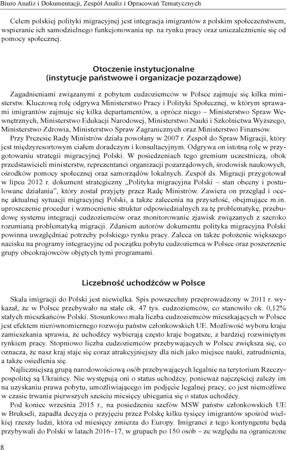 Otoczenie instytucjonalne (instytucje państwowe i organizacje pozarządowe) Zagadnieniami związanymi z pobytem cudzoziemców w Polsce zajmuje się kilka ministerstw.