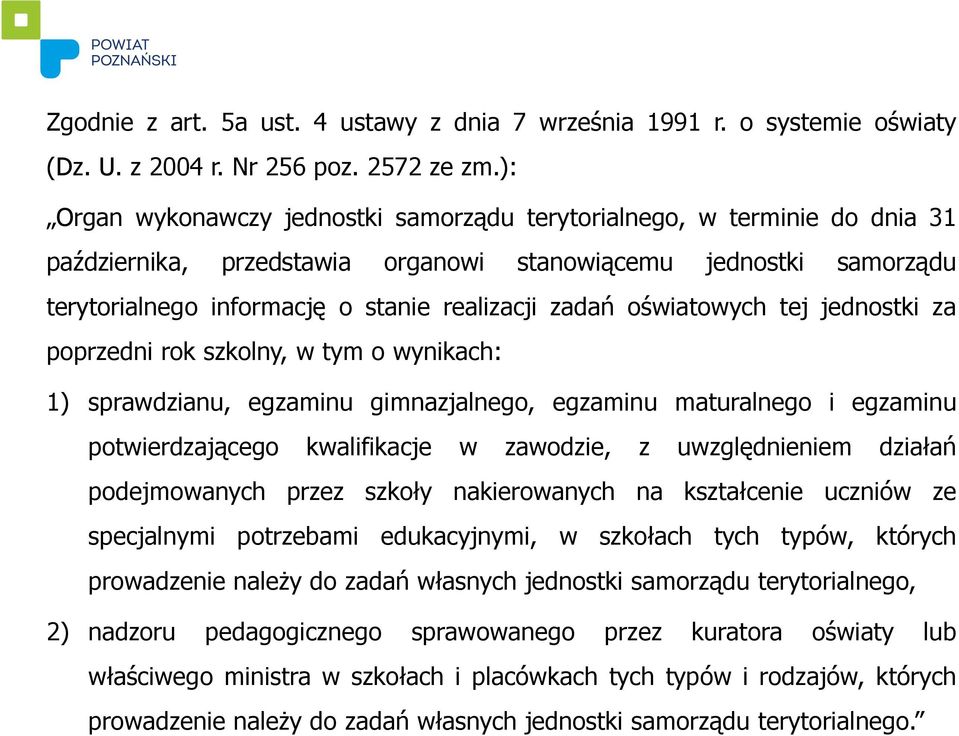 oświatowych tej jednostki za poprzedni rok szkolny, w tym o wynikach: 1) sprawdzianu, egzaminu gimnazjalnego, egzaminu maturalnego i egzaminu potwierdzającego kwalifikacje w zawodzie, z