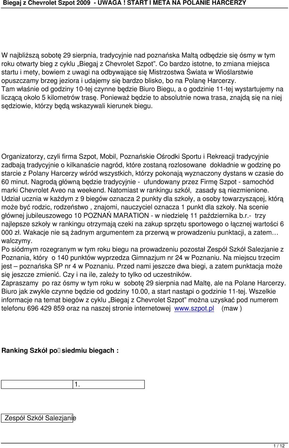 Tam właśnie od godziny 10-tej czynne będzie Biuro Biegu, a o godzinie 11-tej wystartujemy na liczącą około 5 kilometrów trasę.