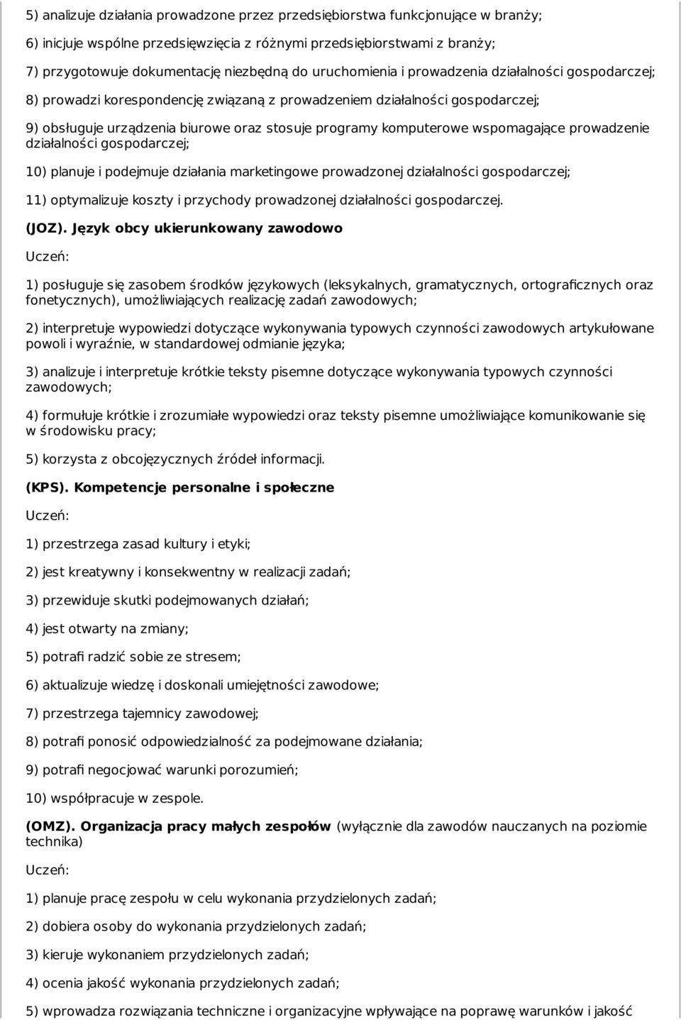 wspomagające prowadzenie działalności gospodarczej; 10) planuje i podejmuje działania marketingowe prowadzonej działalności gospodarczej; 11) optymalizuje koszty i przychody prowadzonej działalności