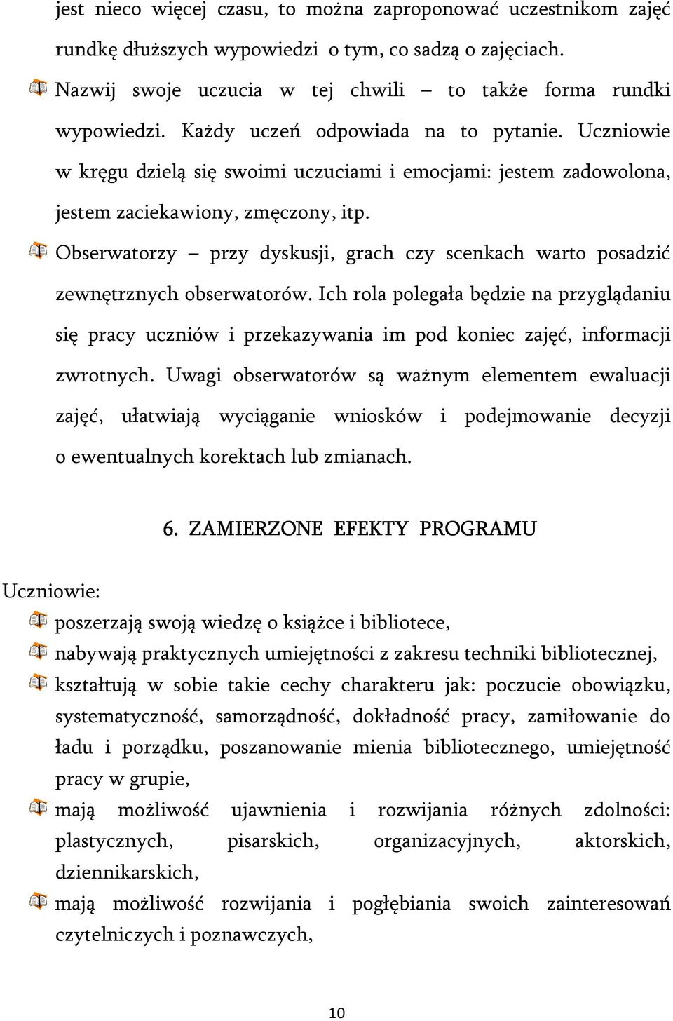 Obserwatorzy przy dyskusji, grach czy scenkach warto posadzić zewnętrznych obserwatorów.