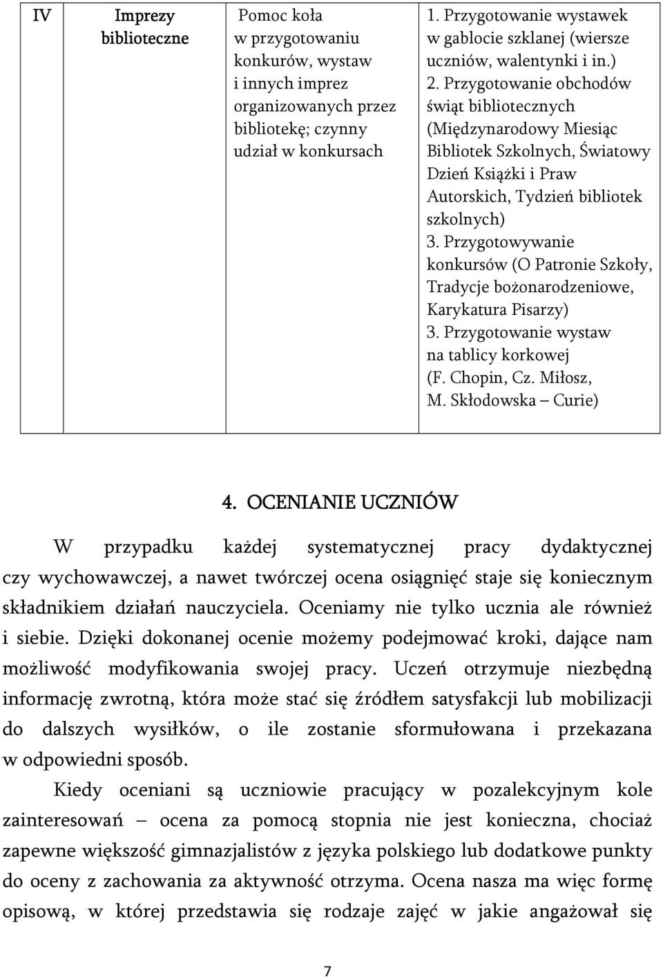 Przygotowanie obchodów świąt bibliotecznych (Międzynarodowy Miesiąc Bibliotek Szkolnych, Światowy Dzień Książki i Praw Autorskich, Tydzień bibliotek szkolnych) 3.