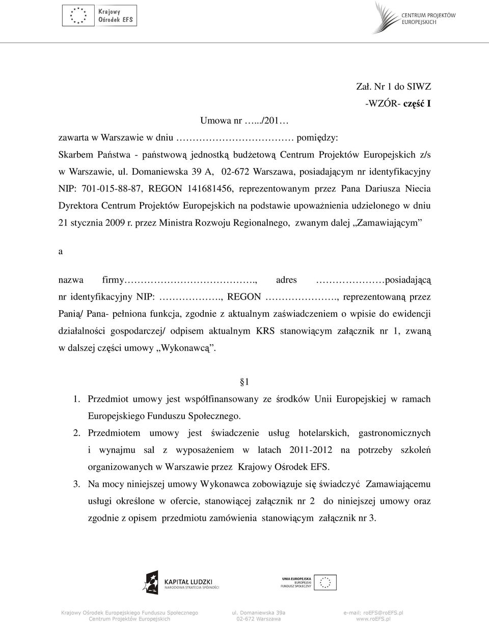 2009 r. przez Ministra Rozwoju Regionalnego, zwanym dalej Zamawiającym a nazwa firmy., adres posiadającą nr identyfikacyjny NIP:., REGON.