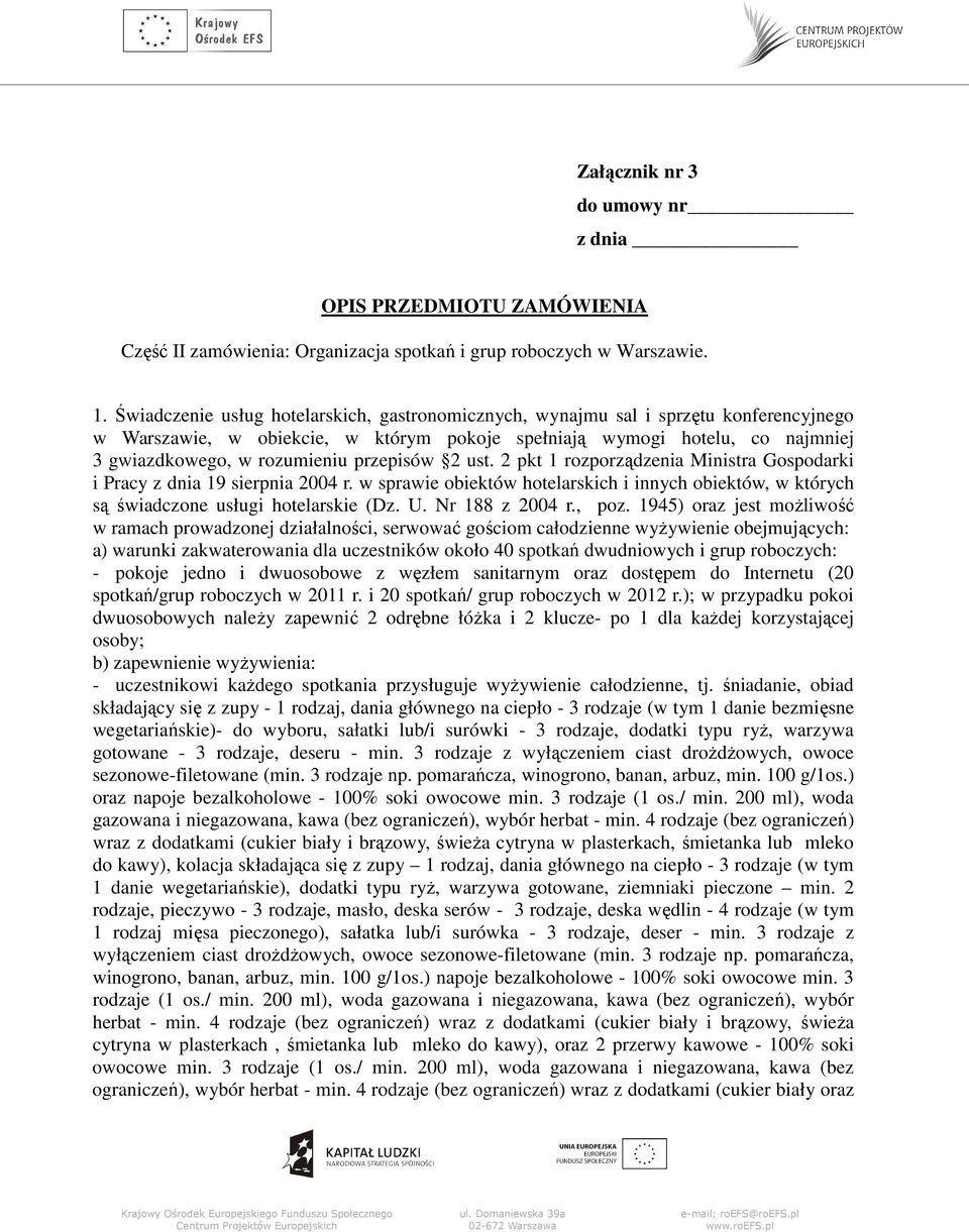 przepisów 2 ust. 2 pkt 1 rozporządzenia Ministra Gospodarki i Pracy z dnia 19 sierpnia 2004 r. w sprawie obiektów hotelarskich i innych obiektów, w których są świadczone usługi hotelarskie (Dz. U.