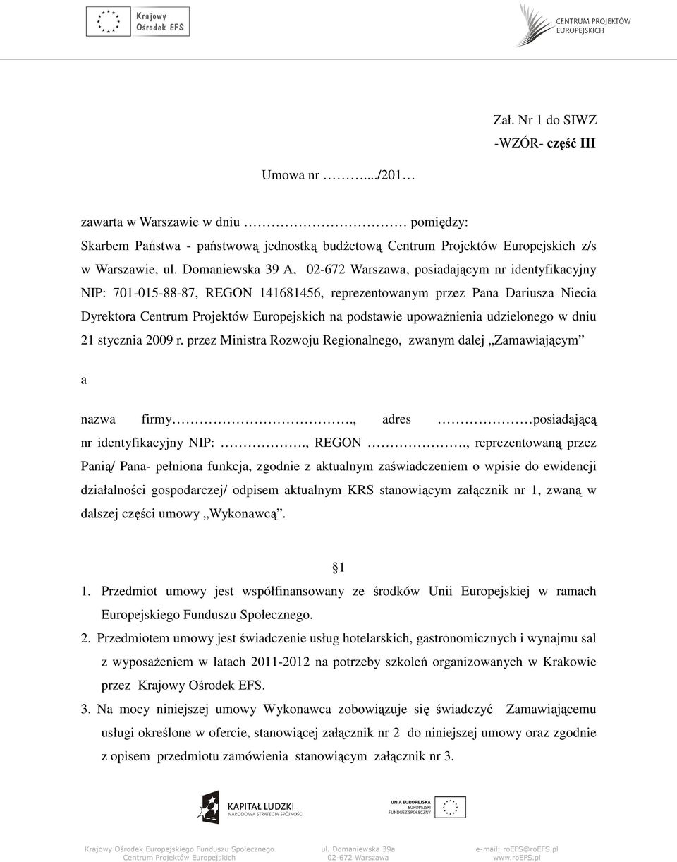 2009 r. przez Ministra Rozwoju Regionalnego, zwanym dalej Zamawiającym a nazwa firmy., adres posiadającą nr identyfikacyjny NIP:., REGON.