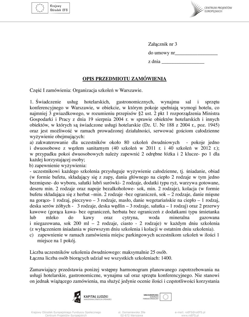 przepisów 2 ust. 2 pkt 1 rozporządzenia Ministra Gospodarki i Pracy z dnia 19 sierpnia 2004 r. w sprawie obiektów hotelarskich i innych obiektów, w których są świadczone usługi hotelarskie (Dz. U.