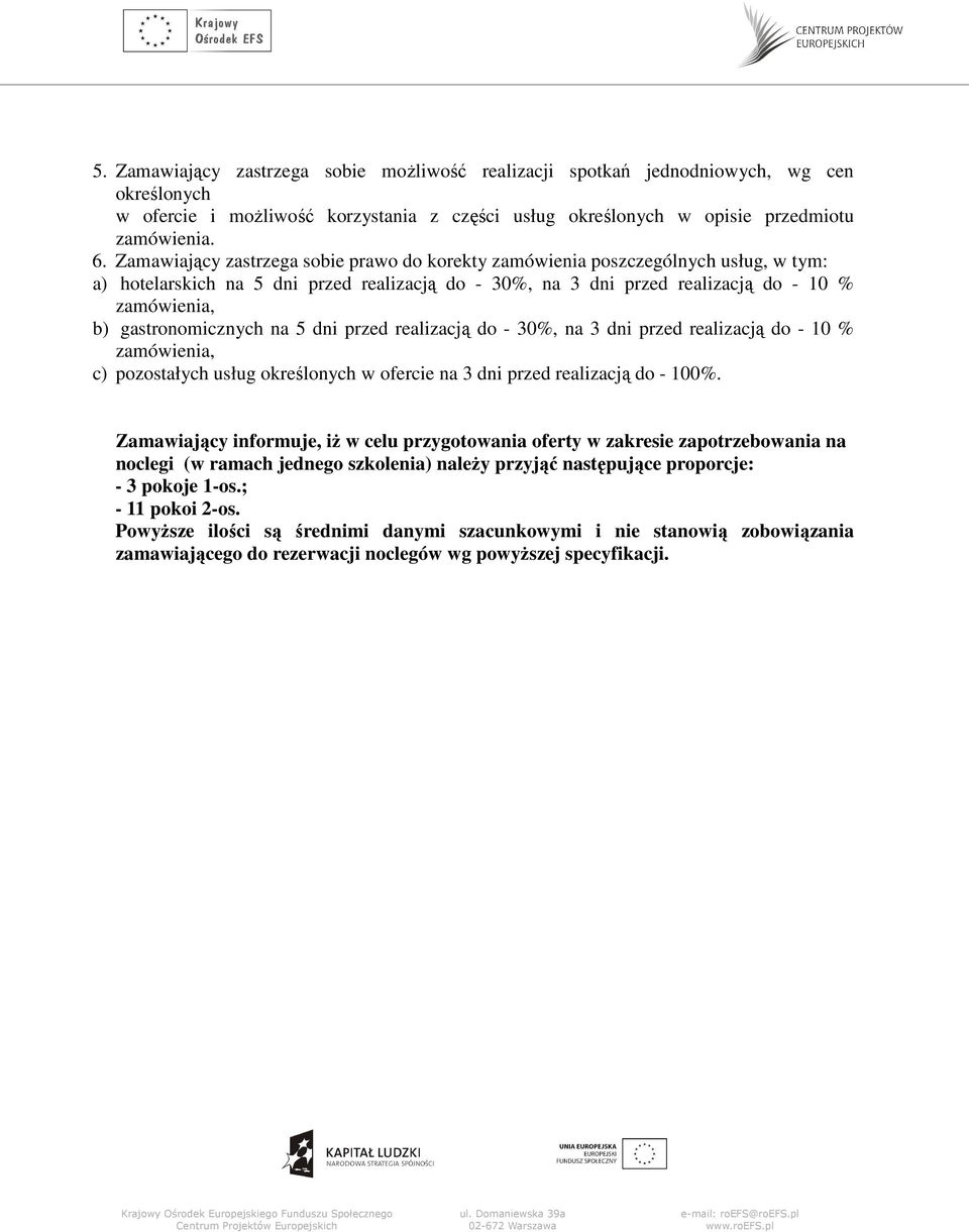 gastronomicznych na 5 dni przed realizacją do - 30%, na 3 dni przed realizacją do - 10 % zamówienia, c) pozostałych usług określonych w ofercie na 3 dni przed realizacją do - 100%.