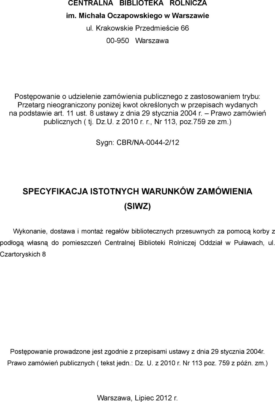 art. 11 ust. 8 ustawy z dnia 29 stycznia 2004 r. Prawo zamówień publicznych ( tj. Dz.U. z 2010 r. r., Nr 113, poz.759 ze zm.