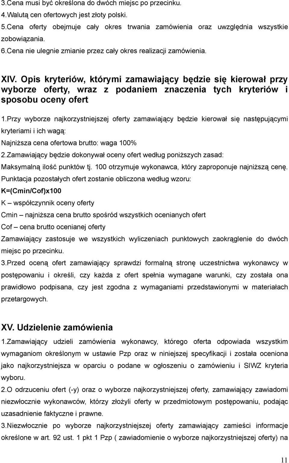 Opis kryteriów, którymi zamawiający będzie się kierował przy wyborze oferty, wraz z podaniem znaczenia tych kryteriów i sposobu oceny ofert 1.